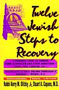 Twelve Jewish Steps to Recovery A Personal Guide to Turning from Alcoholism & Other Addictions