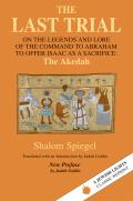 Last Trial On the Legends & Lore of the Command to Abraham to Offer Isaac as a Sacrifice The Akedah