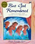 But God Remembered Stories of Women from Creation to the Promised Land