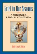 Grief in Our Seasons A Mourners Kaddish Companion