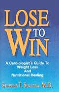 Lose to Win A Cardiologists Guide to Weight Loss & Nutritional Healing