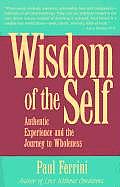 Wisdom of the Self Authentic Experience & the Journey to Wholeness