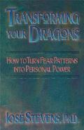 Transforming Your Dragons: How to Turn Fear Patterns Into Personal Power