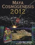 Maya Cosmogenesis 2012 The True Meaning of the Maya Calender End Date