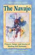Meditations with the Navajo: Prayers, Songs, and Stories of Healing and Harmony