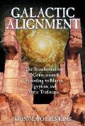 Galactic Alignment The Transformation of Consciousness According to Mayan Egyptian & Vedic Traditions