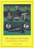 Colonial Silversmith His Techniques & His Products