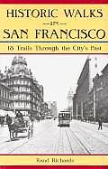 Historic Walks in San Francisco 18 Trails Through the Citys Past