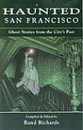 Haunted San Francisco Ghost Stories from the Citys Past