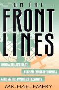 On the Front Lines Following Americas Foreign Correspondents Across the Twentieth Century Following Americas Foreign Correspondents Across the Twe