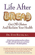 Life After Bread Get Off Gluten & Reclaim Your Health