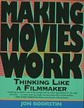 Making Movies Work Thinking Like a Filmmaker