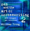 Zen & the Art of Screenwriting 2 More Insights & Interviews