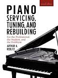 Piano Servicing Tuning & Rebuilding Second Edition For the Professional the Student & the Hobbyist