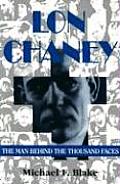 Lon Chaney The Man Behind The Thousand