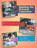 Building the Primary Classroom A Complete Guide to Teaching & Learning