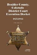 Boulder County, Colorado District Court Execution Docket, 1875-1885: An Annotated Index