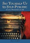 Set Yourself Up to Self-Publish: A Local Historian's Guide