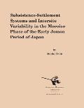 Subsistence Settlement Systems & Intersite Variability in the Moroiso Phase of the Early Jomon Period of Japan