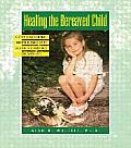 Healing the Bereaved Child Grief Gardening Growth Through Grief & Other Touchstones for Caregivers