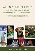 When Your Pet Dies A Guide to Mourning Remembering & Healing