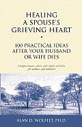 Healing a Spouses Grieving Heart 100 Practical Ideas After Your Husband or Wife Dies