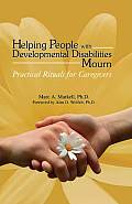 Helping People with Developmental Disabilities Mourn Practical Rituals for Caregivers