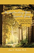 Understanding Your Suicide Grief Ten Essential Touchstones for Finding Hope & Healing Your Heart