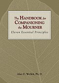 The Handbook for Companioning the Mourner: Eleven Essential Principles