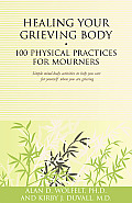 Healing Your Grieving Body: 100 Physical Practices for Mourners
