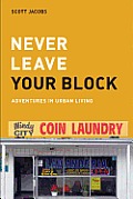 Never Leave Your Block: Adventures in Urban Living