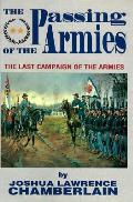 Passing of the Armies An Account of the Final Campaign of the Army of the Potomac Based upon Personal Reminiscences of the Fifth Army Corps