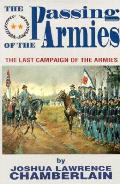 Passing of the Armies An Account of the Final Campaign of the Army of the Potomac Based Upon Personal Reminiscences of the Fifth Army Corps