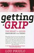 Getting a Grip The Heart of Anger Handbook for Teens