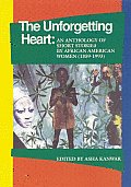 The Unforgetting Heart: An Anthology of Short Stories by African American Women (1859-1993)
