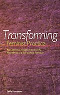 Transforming Feminist Practice Non Violence Social Justice & the Possibilities of a Spiritualized Feminism