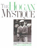 Hogan Mystique Classic Photographs Of The Great Ben Hogan by Jules Alexander