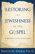 Restoring the Jewishness of the Gospel A Message for Christians
