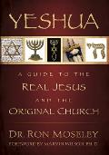 Yeshua A Guide to the Real Jesus & the Original Church