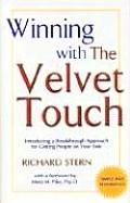 Winning with the Velvet Touch: A Breakthrough Approach for Getting People on Your Side