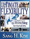 Ultimate Flexibility A Complete Guide to Stretching for Martial Arts