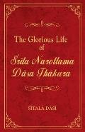 The Glorious Life of Srila Narottama Dasa Thakura
