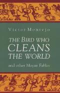 Bird Who Cleans the World & Other Mayan Fables