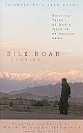 Silk Road Stories Amazing Tales of Gods Work in an Ancient Land
