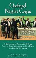 Oxford Night Caps: A Collection of Recipes for Making Various Cups, Beverages, and Cocktails Used in the University