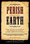 Perish From The Earth: Being the True Narrative of John Patrick Callaghan, Colonel, North-Texas Guards An Inside Account of the Great New-Yor