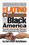 Latino Challenge to Black America Towards a Conversation Between African Americans & Hispanics