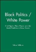 Black Politics / White Power: Civil Rights, Black Power, and the Black Panthers in New Haven