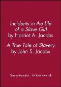Incidents in the Life of a Slave Girl, by Harriet A. Jacobs; A True Tale of Slavery, by John S. Jacobs