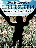 How to Improve Self Esteem in Any Child Workbook